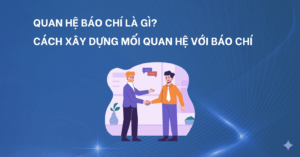 Quan hệ báo chí là gì và cách xây dựng mối quan hệ với báo chí hiệu quả cho người mới